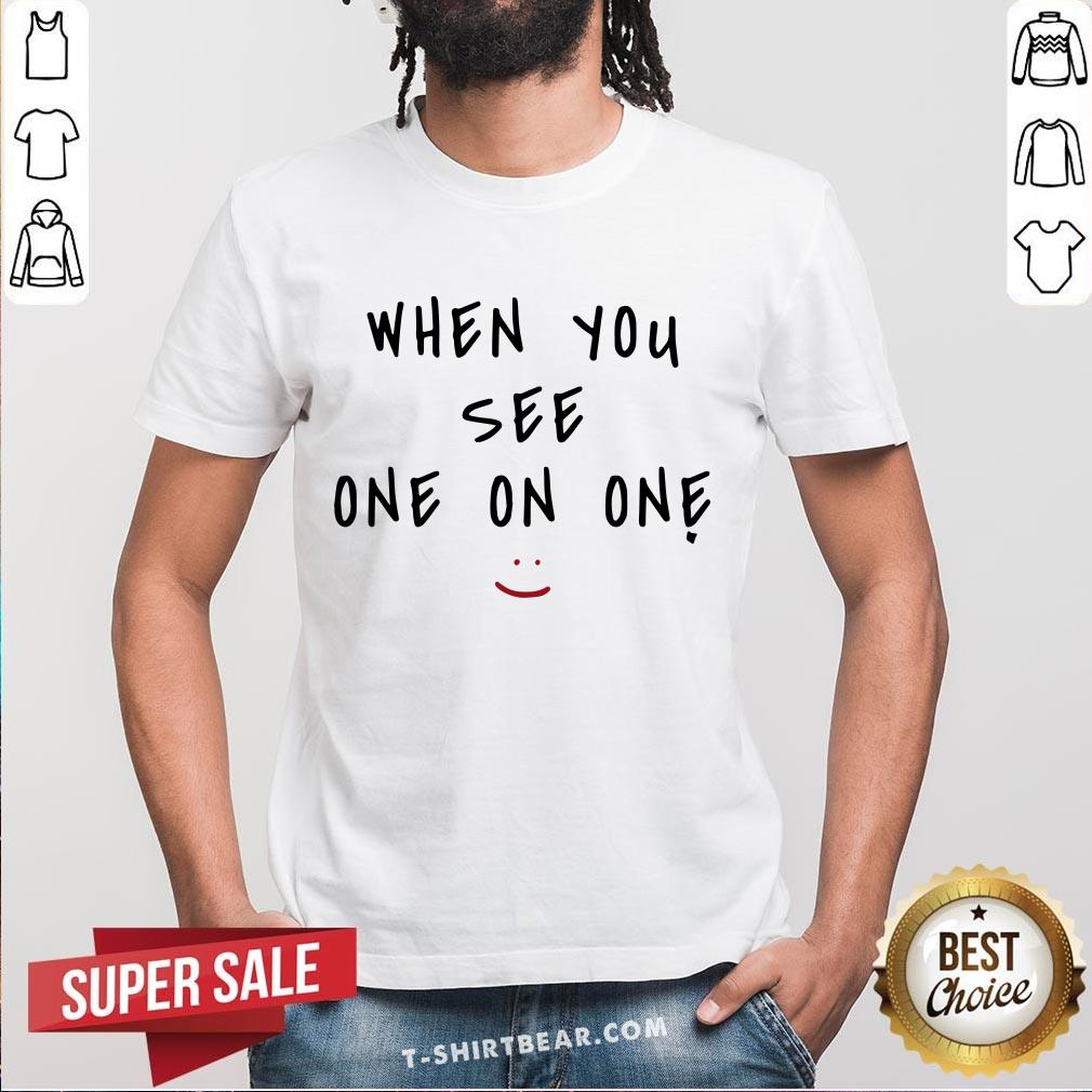 Official When You See One On One Shirt