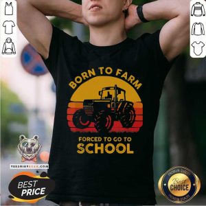 Top Tractor Born To Farm Forced To Go To School Vintage Shirt