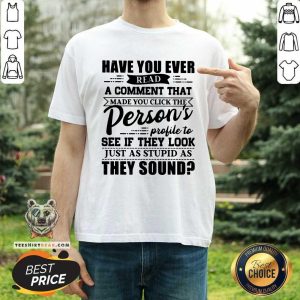 Read A Comment Persons Profile To See Just As Stupid Shirt
