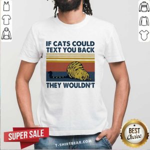 Sweety If Cats Could Text You Back They Wouldnt Vintage Retro Shirt