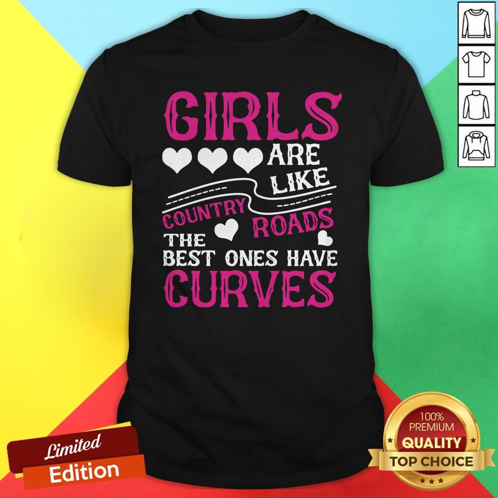 Girls Are Like Country Roads The Best Ones Have Curves Shirt