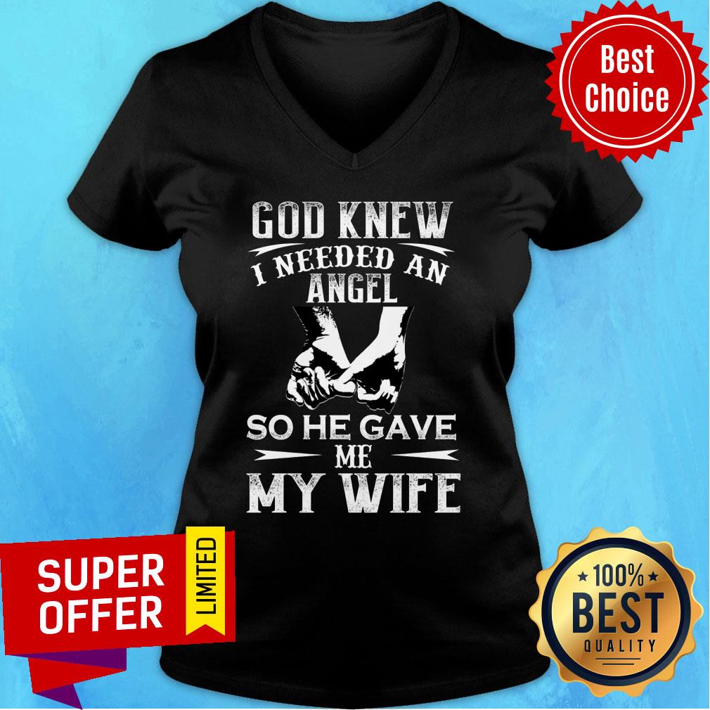 God Knew I Need An Angel So He Gave Me My Wife Shirt