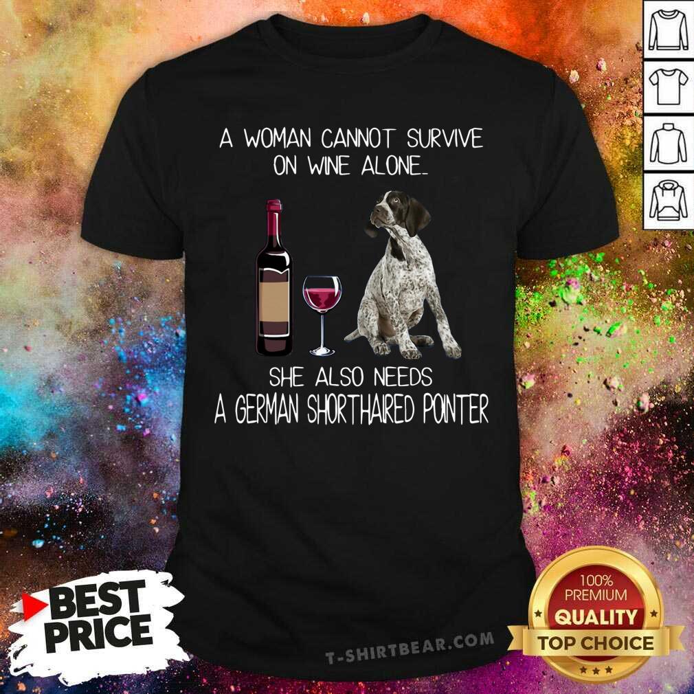 Good A Woman Also Needs A German Shorthaired Pointer Shirt