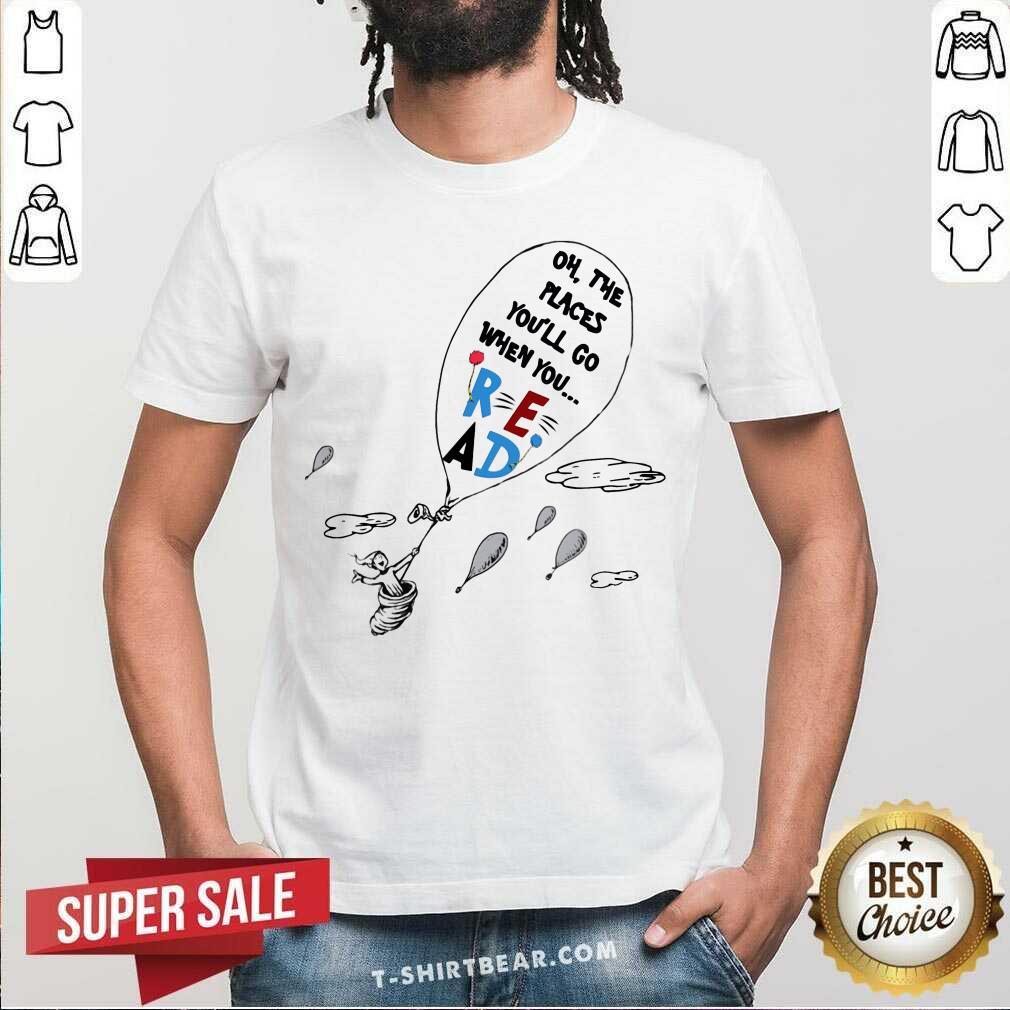 Good Air Balloon Oh The Places You Will Go When You Read Shirt