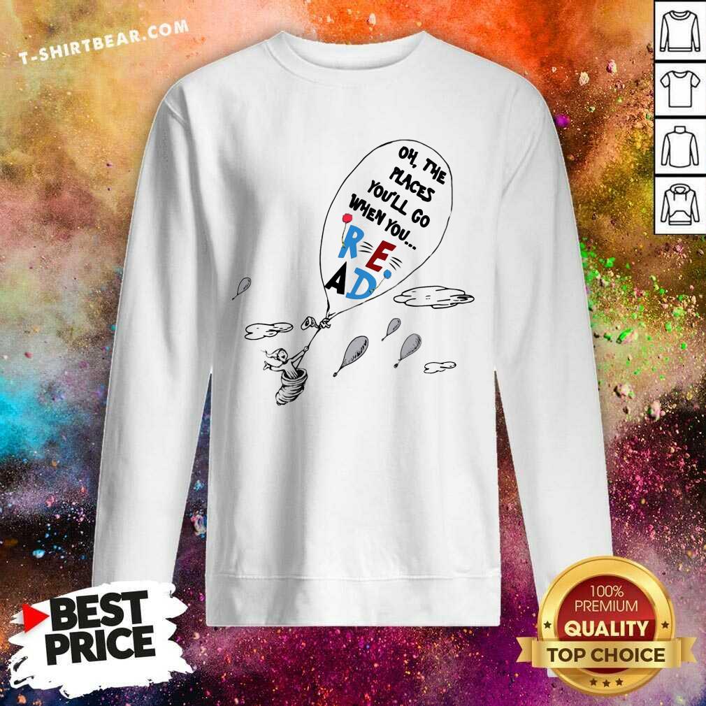 Good Air Balloon Oh The Places You Will Go When You Read Shirt
