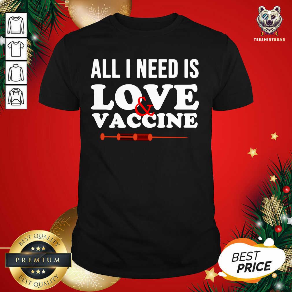 Good All I Need Is Love And Vaccine Corona Virus Shirt