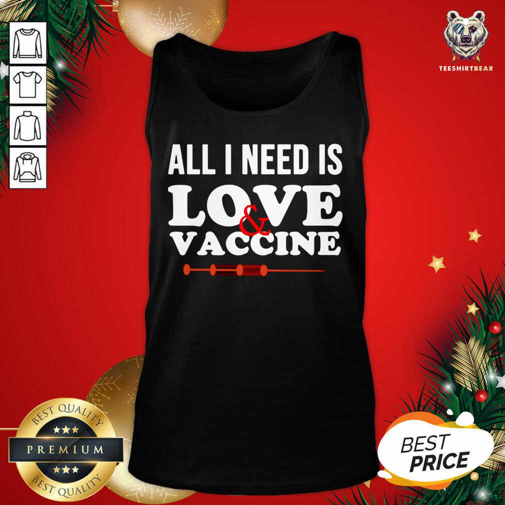 Good All I Need Is Love And Vaccine Corona Virus Shirt