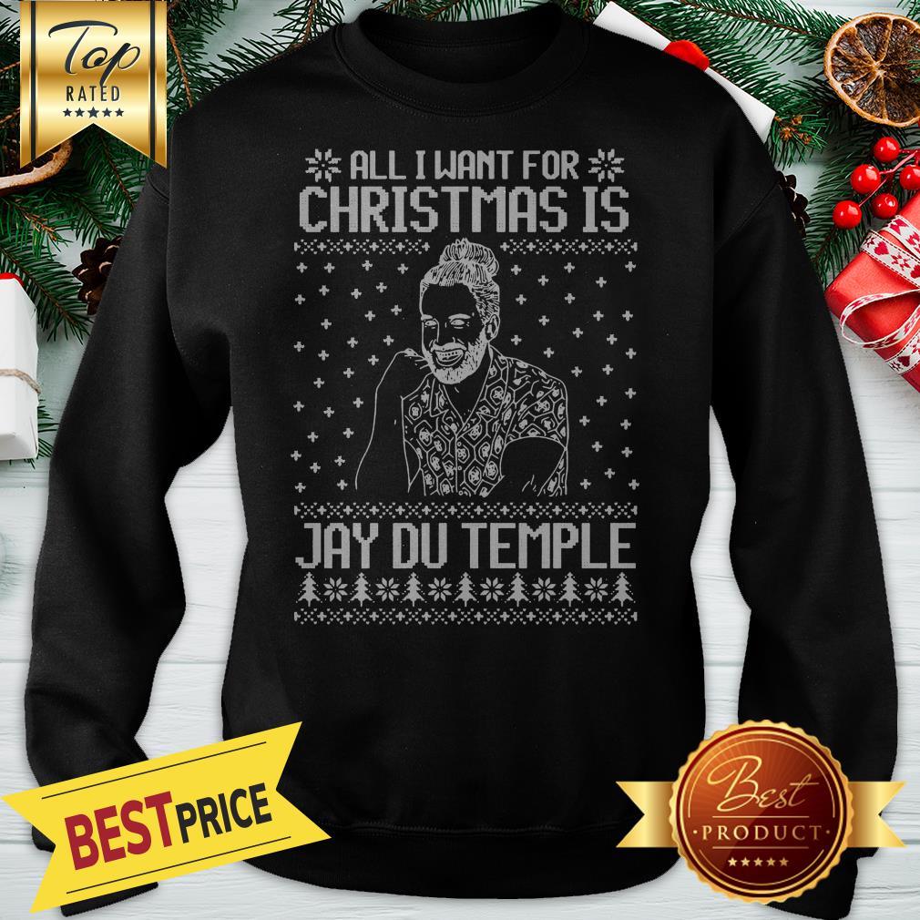 Good All I Want For Christmas Is Jay Du Temple Ugly Christmas Shirt