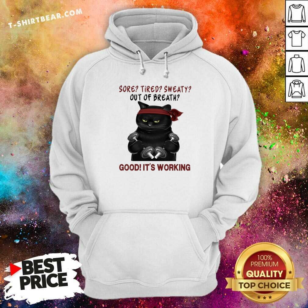 Good Black Cat Sore Tired Sweaty Out Of Breath Good It’s Working Shirt