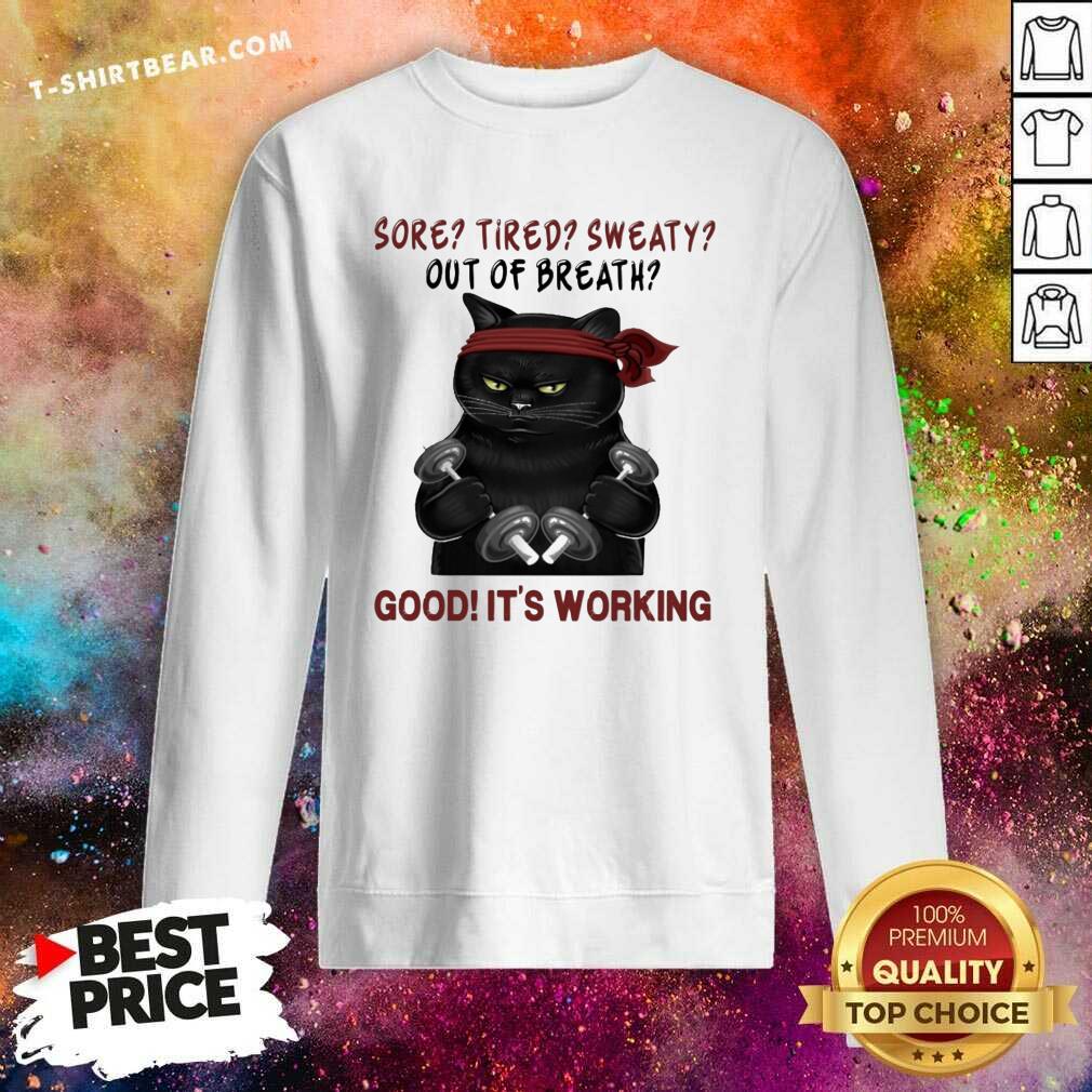 Good Black Cat Sore Tired Sweaty Out Of Breath Good It’s Working Shirt