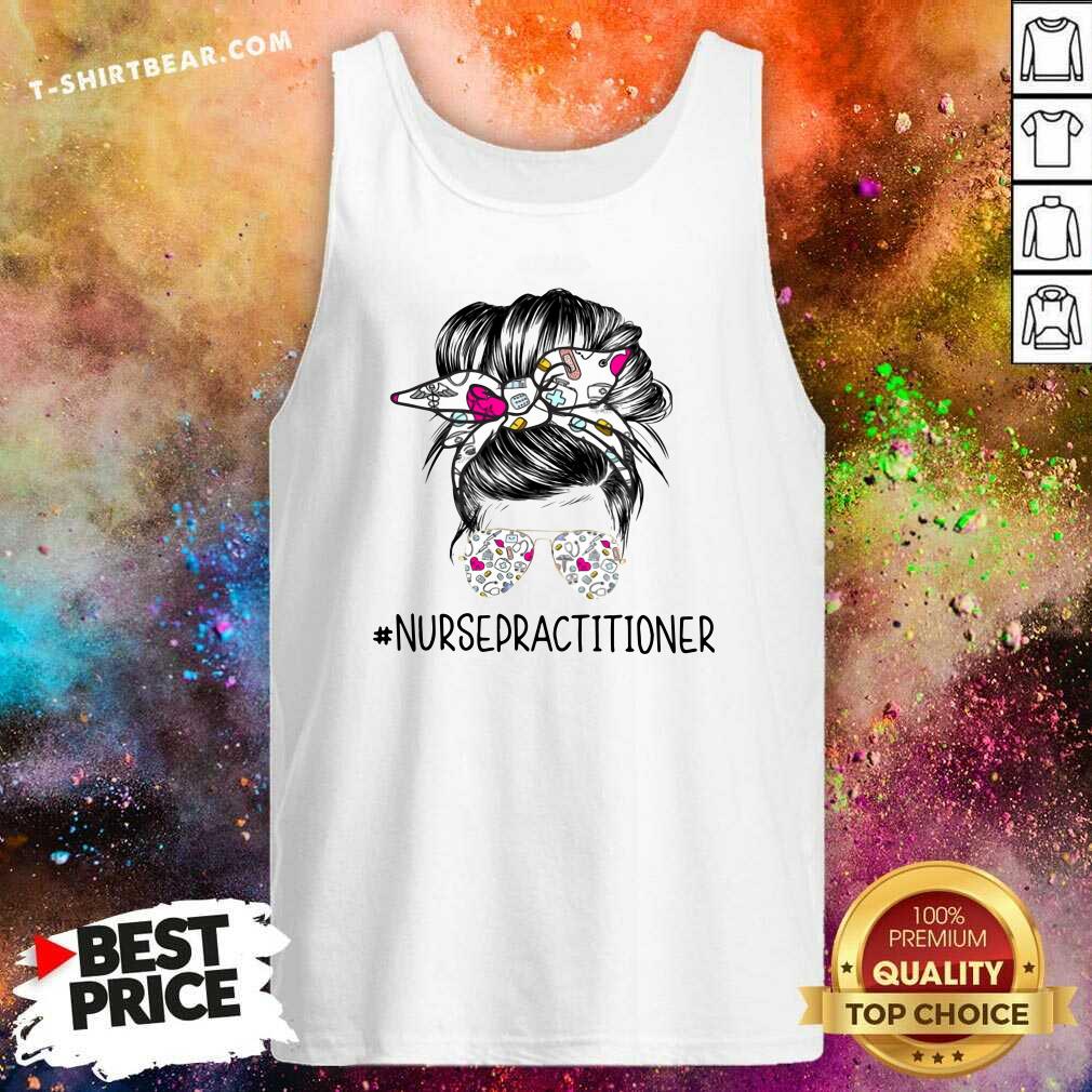 Good Bun Hair Sunglasses Headband Nurse Practitioner Shirt