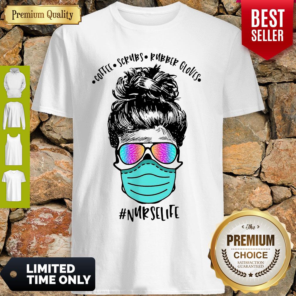 Good Coffee Scrubs Rubber Gloves Mask Nurselife Shirt