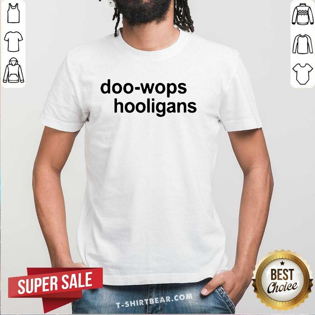 Good Doo Wops And Hooligans Shirt