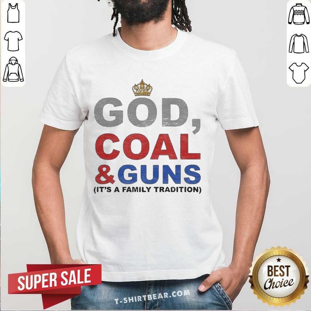 Good God Coal And Guns It’s A Family Tradition Shirt