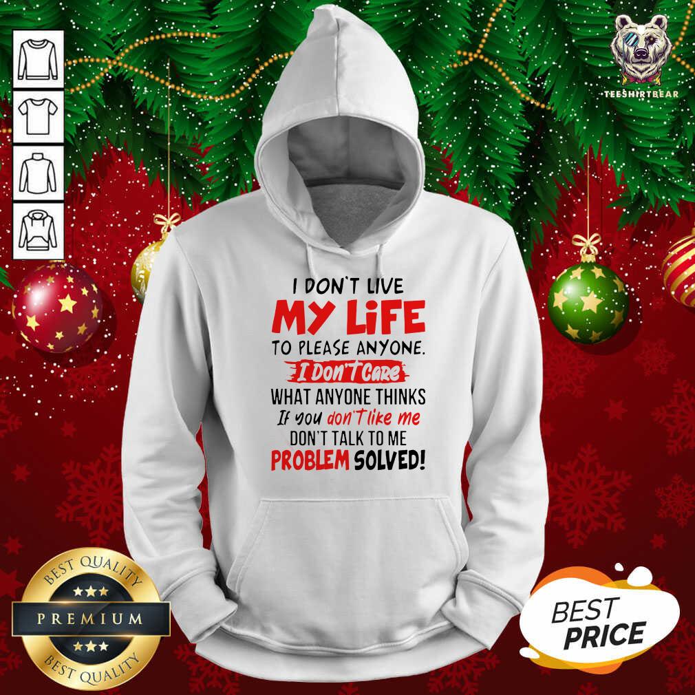 good-i-dont-live-my-life-to-please-anyone-i-dont-care-hoodie.jpg