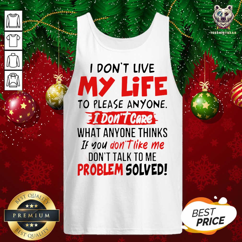 good-i-dont-live-my-life-to-please-anyone-i-dont-care-tank-top.jpg