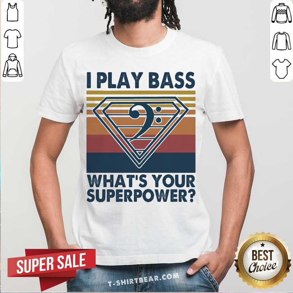 Good I Play Bass What’s Your Superpower Vintage Retro Shirt