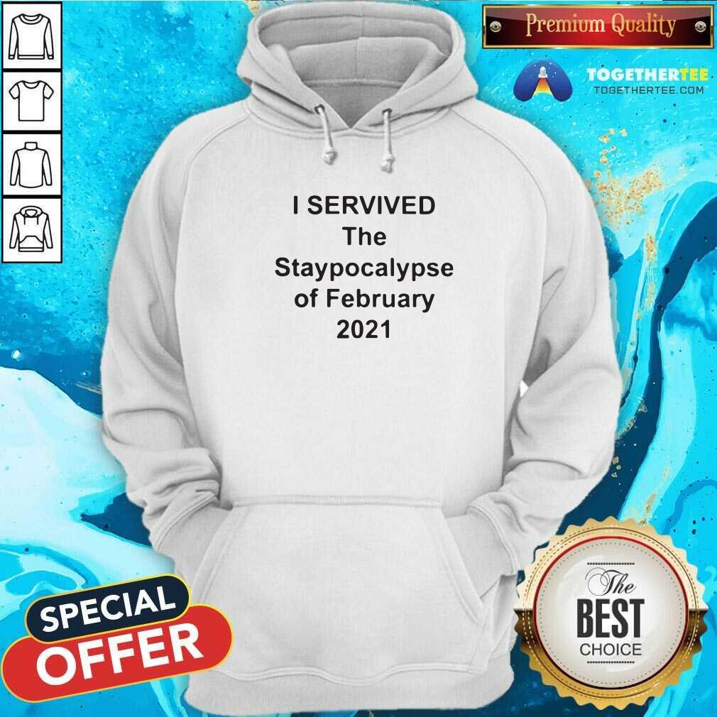 Good I Survived The Apocalypse Of February 2021 Shirt