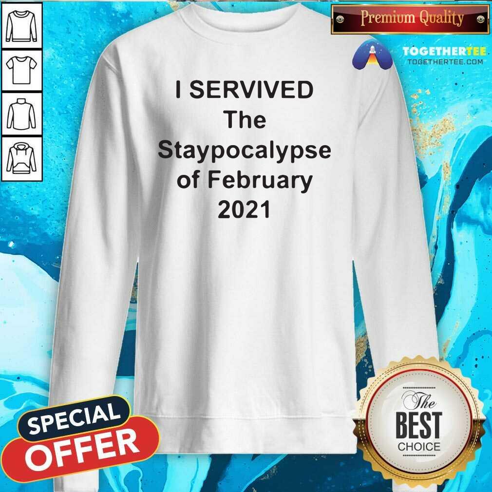 Good I Survived The Apocalypse Of February 2021 Shirt