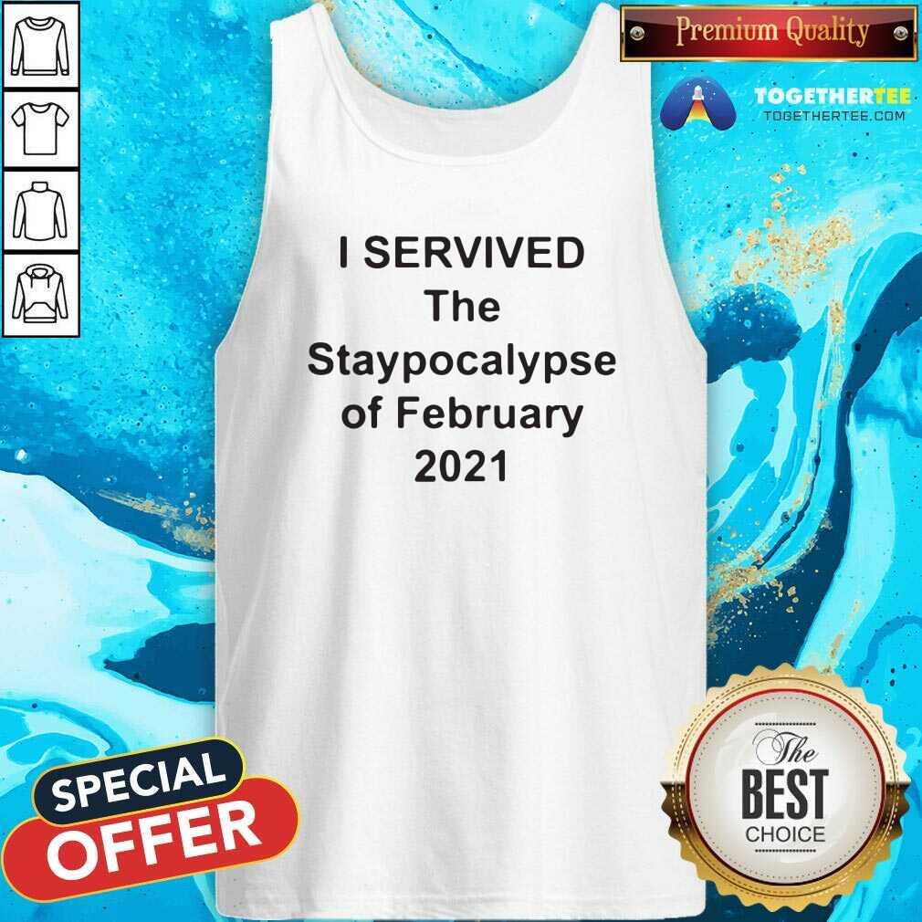 Good I Survived The Apocalypse Of February 2021 Shirt