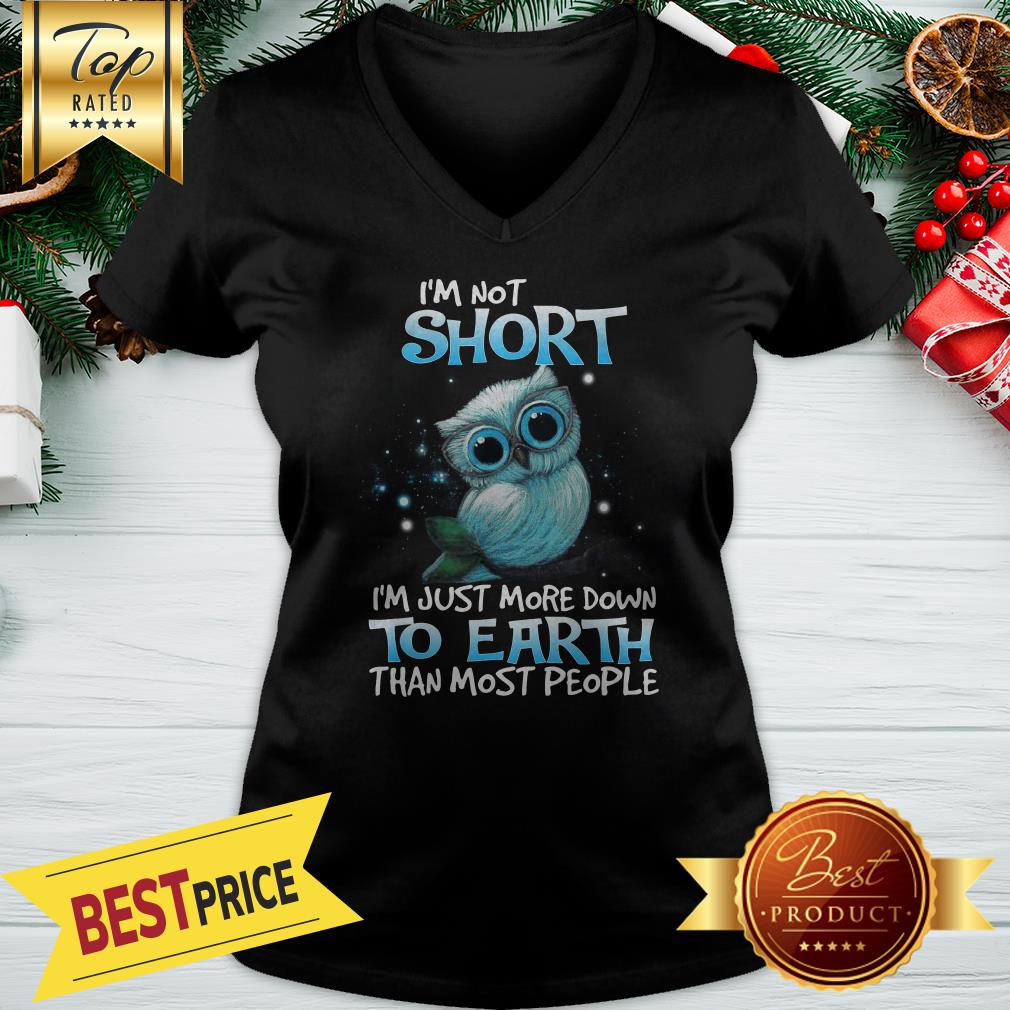 Good I'm Not Short I'm Just More Down To Earth Than Most People Shirt