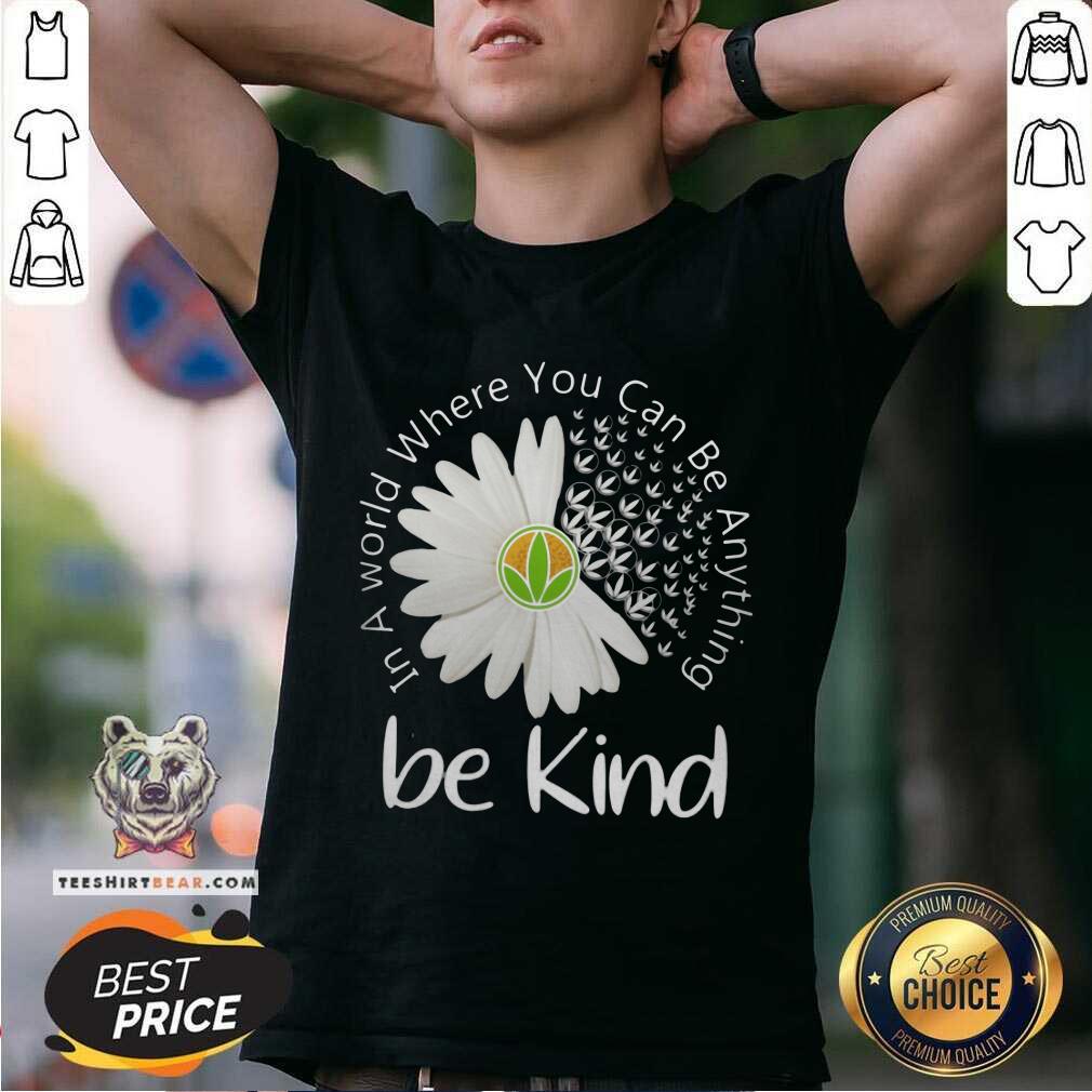 Good In A World Where You Can Be Anything Be Kind Shirt