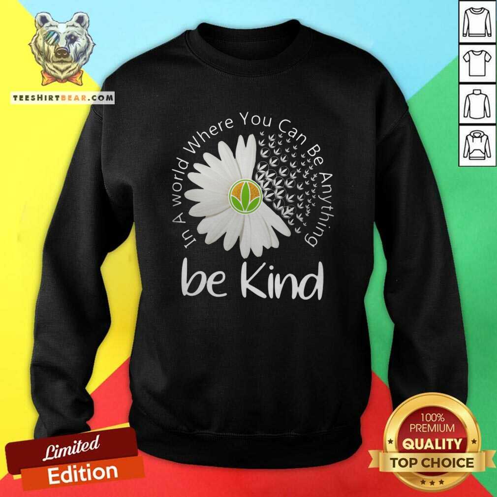 Good In A World Where You Can Be Anything Be Kind Shirt