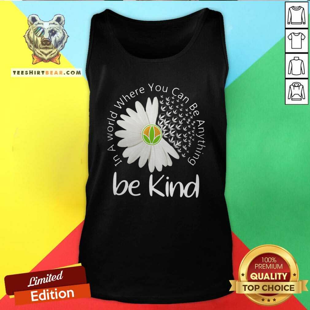 Good In A World Where You Can Be Anything Be Kind Shirt