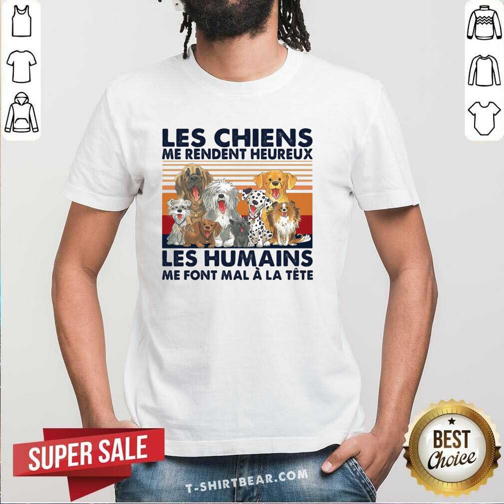 Good Les Chiens Me Rendent Heureux Les Humains Me Sunset Shirt