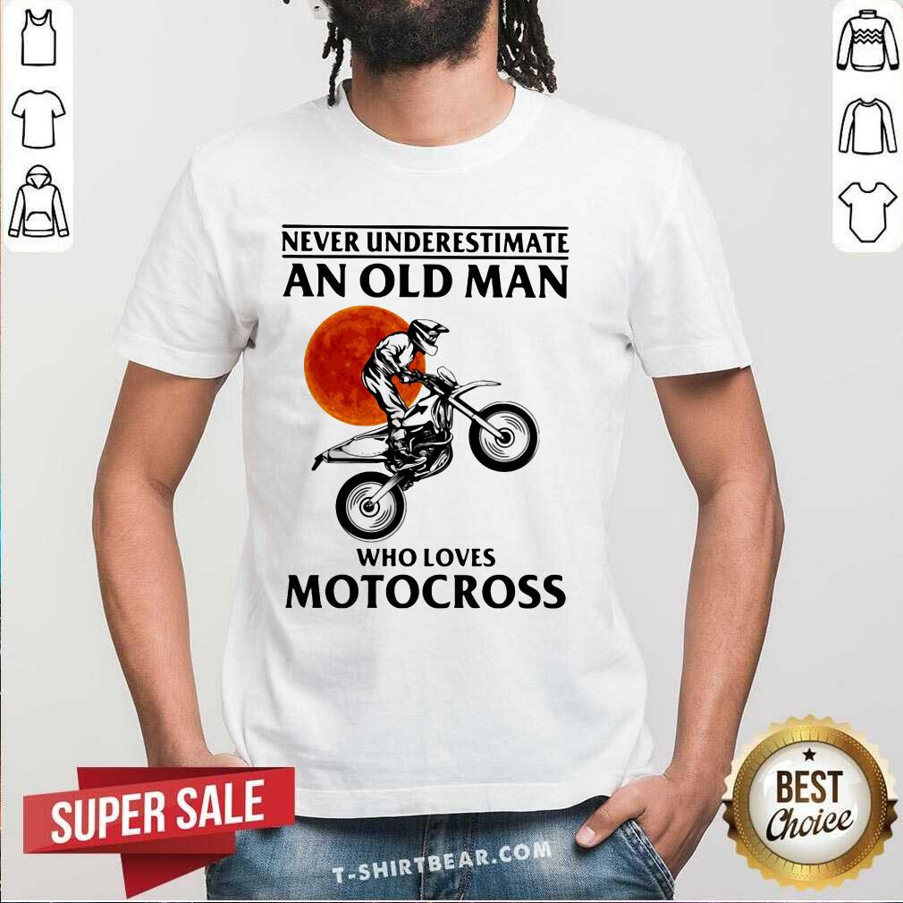 Good Never Underestimate An Old Man Who Loves Motocross Shirt