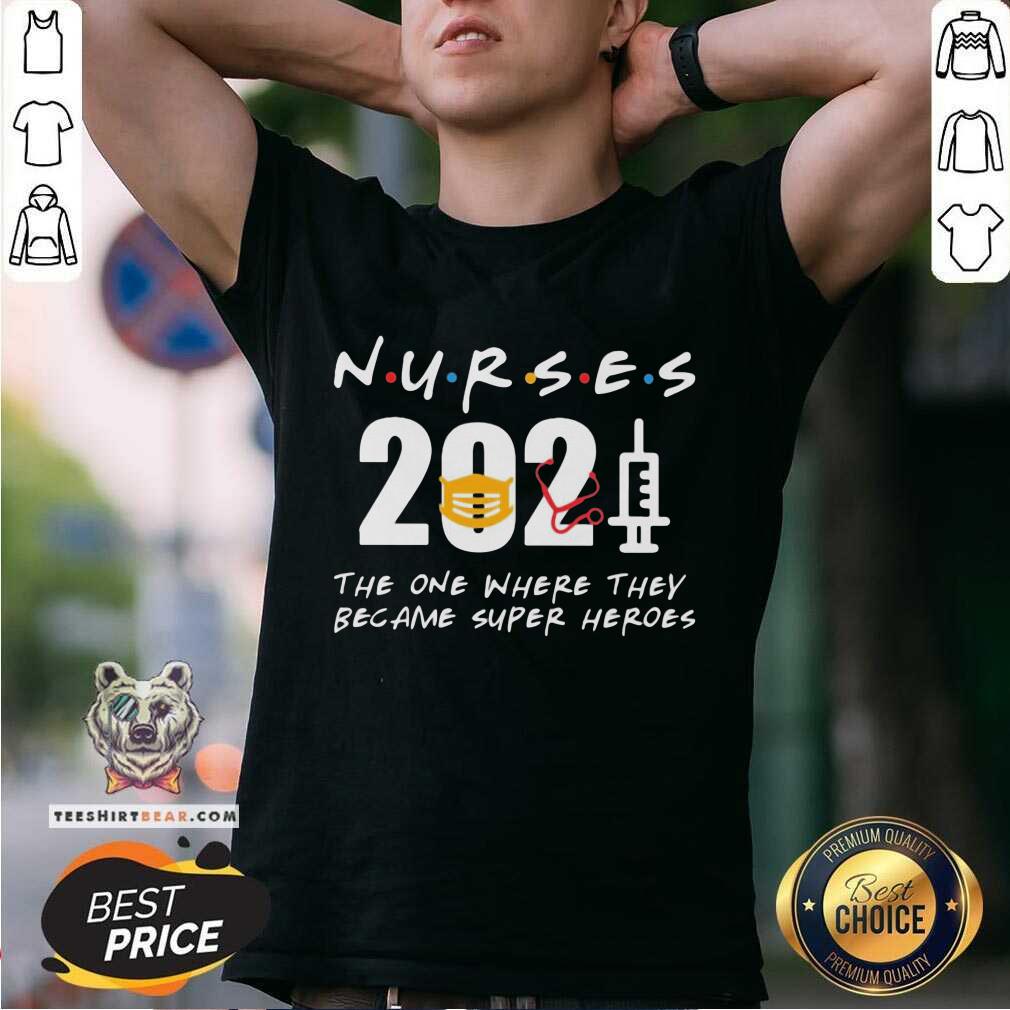 Good Nurses 2021 The One Where They Became SuperHeroes Shirt