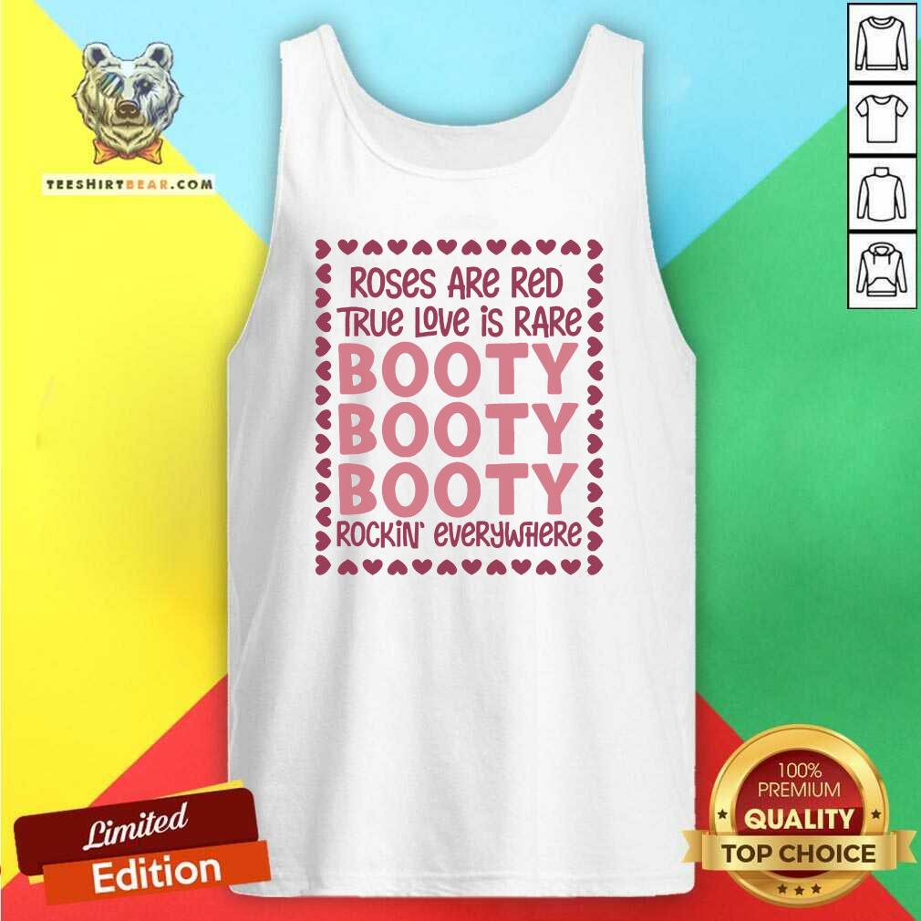 Good Roses Are Red True Love Is Rare Booty Rockin Everywhere Shirt