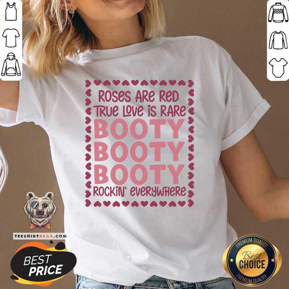 Good Roses Are Red True Love Is Rare Booty Rockin Everywhere Shirt