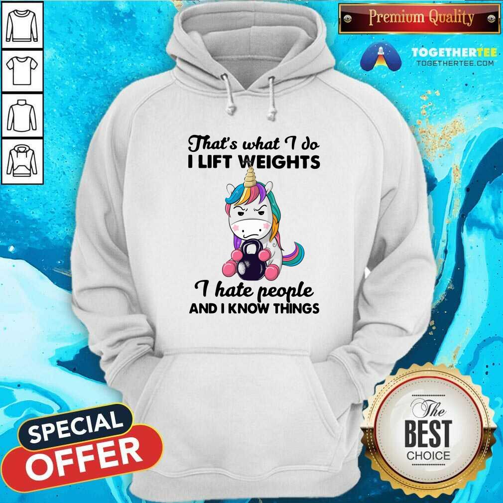good-unicorn-thats-what-i-do-i-lift-weights-i-hate-people-and-i-know-things-hoodie.jpg