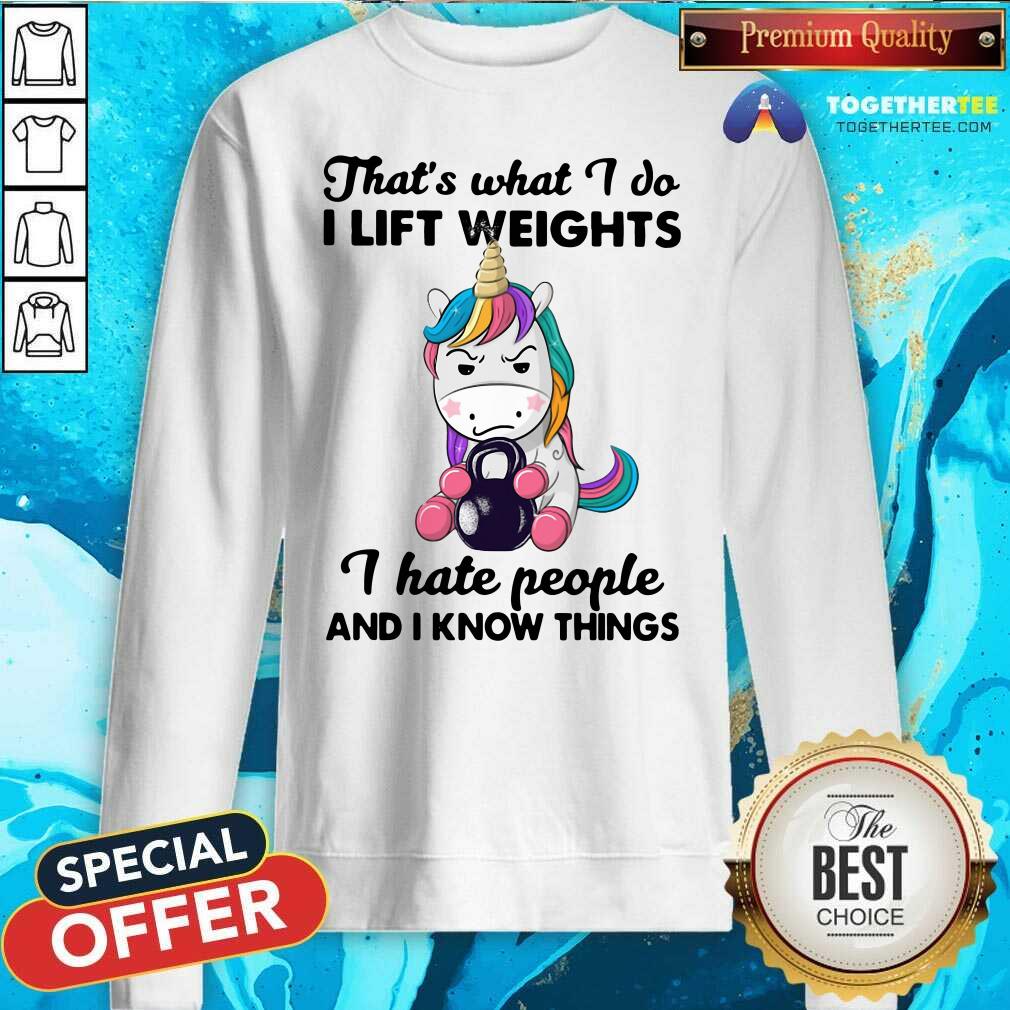 good-unicorn-thats-what-i-do-i-lift-weights-i-hate-people-and-i-know-things-sweatshirt.jpg