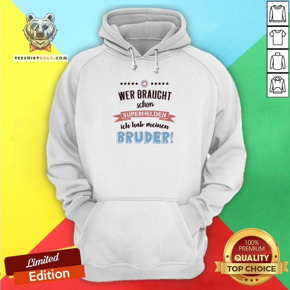 Good Wer Braucht Schon Superhelden Bruder Shirt