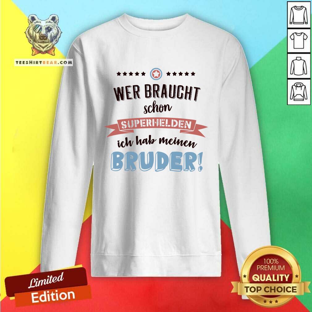 Good Wer Braucht Schon Superhelden Bruder Shirt