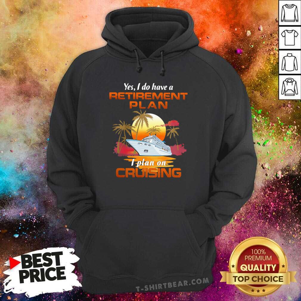 Good Yes I Do Have A Retirement Plan I Plan On Cruising Sunset Boat Shirt