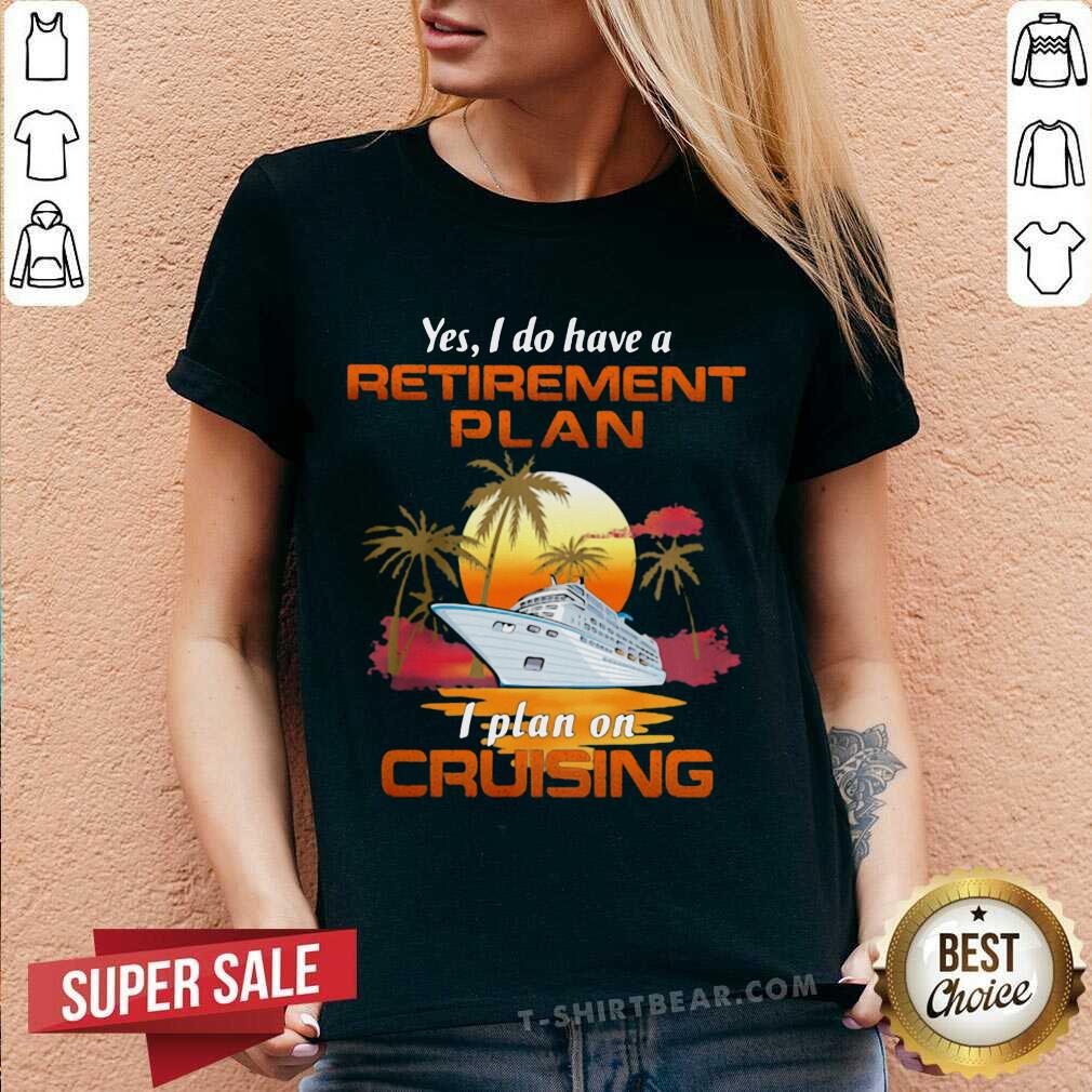 Good Yes I Do Have A Retirement Plan I Plan On Cruising Sunset Boat Shirt