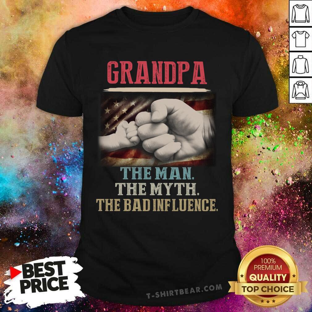 Grandpa The Man The Myth The Bad Influence Shirt