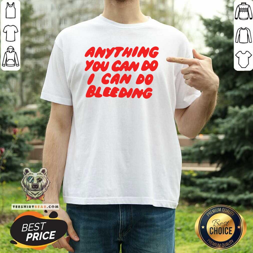 Grateful Anything You Can Do I Can Do 3 Bleeding Shirt