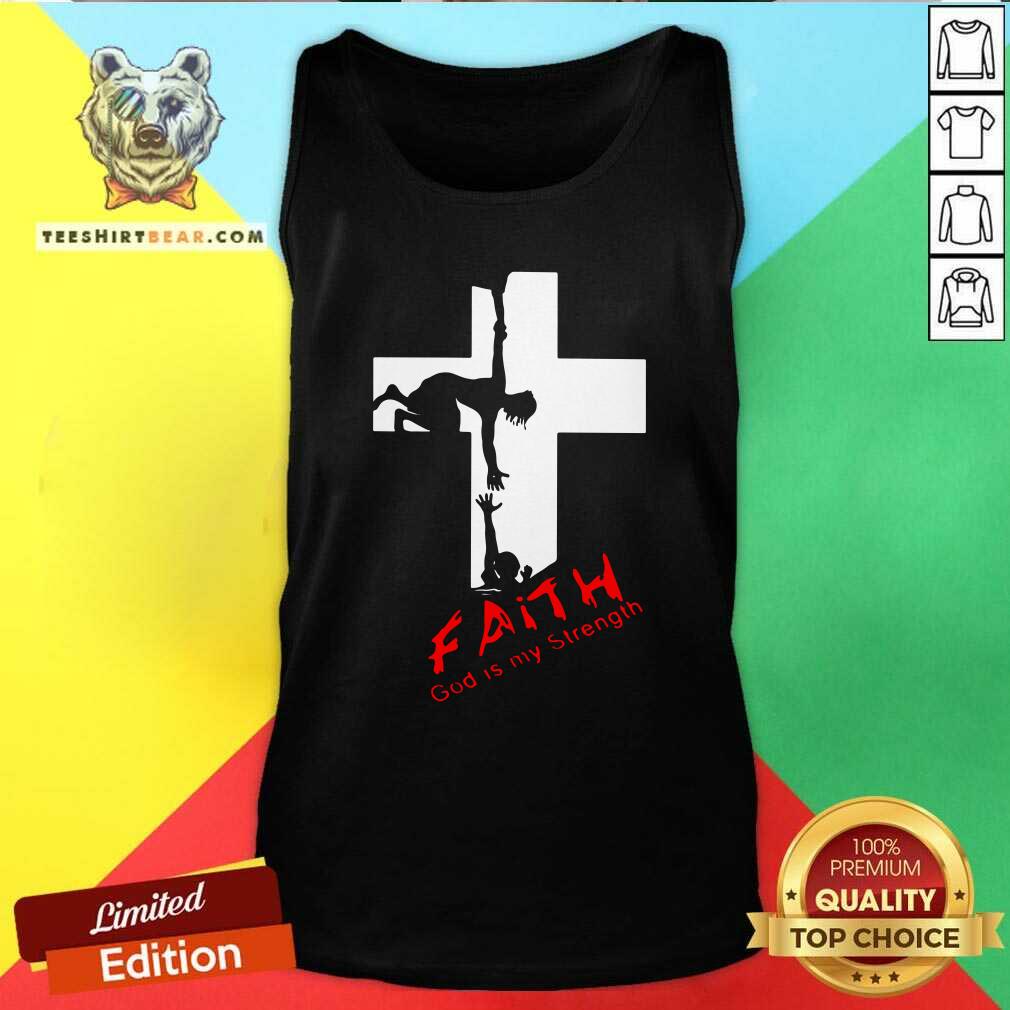 Grateful Faith God Is My Strength Shirt