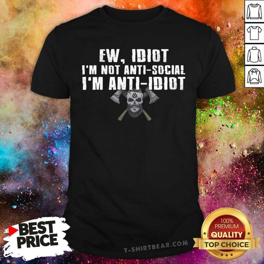 Grateful I Am Not Antisocial I Am Anti Idiot Viking Skull Shirt