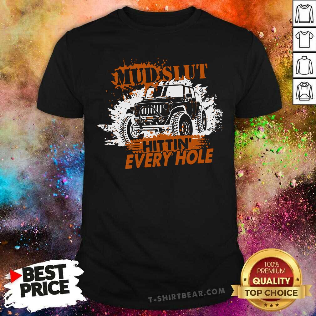 Grateful MUD SLUT Hitting Every Hole Jeep Shirt