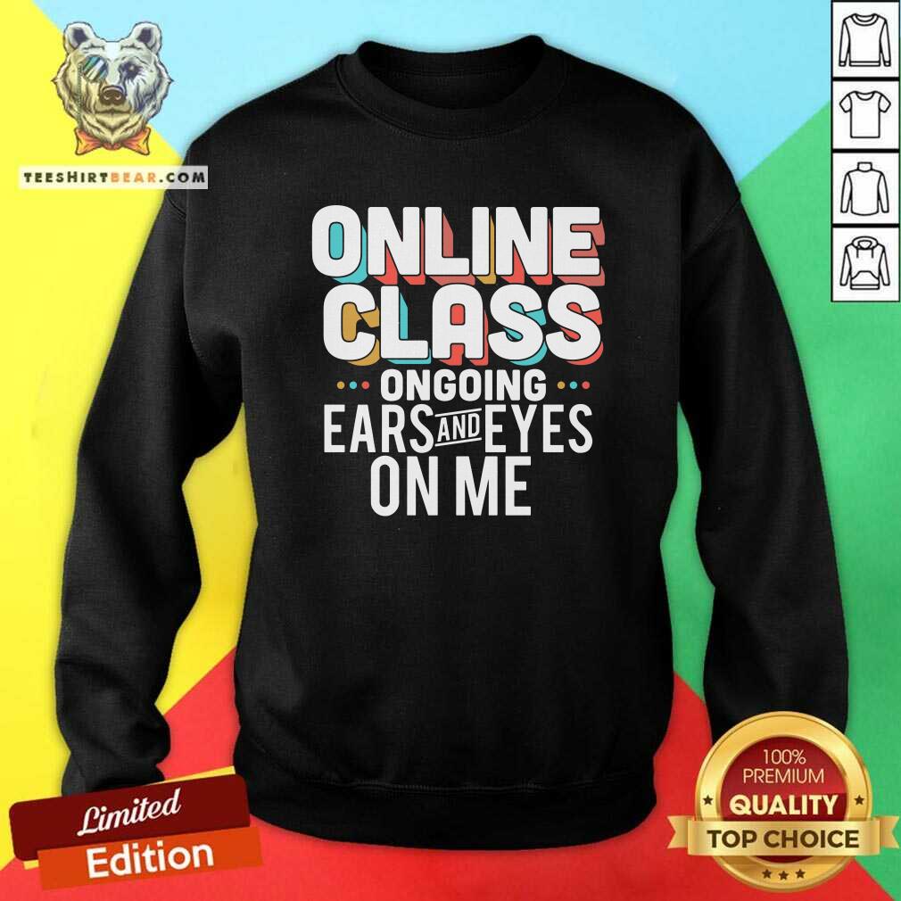 Grateful Online Class Ongoing Ears And Eyes On Me Shirt
