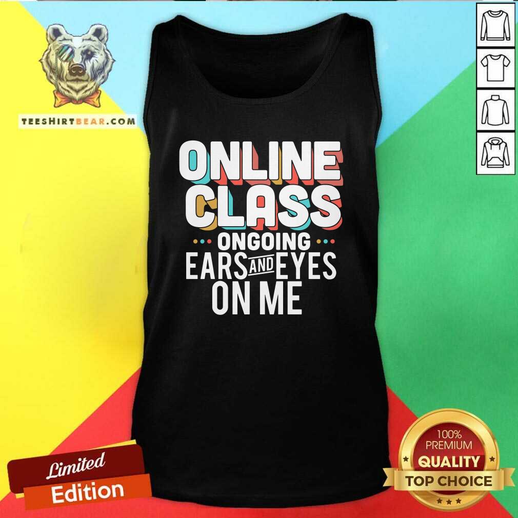 Grateful Online Class Ongoing Ears And Eyes On Me Shirt