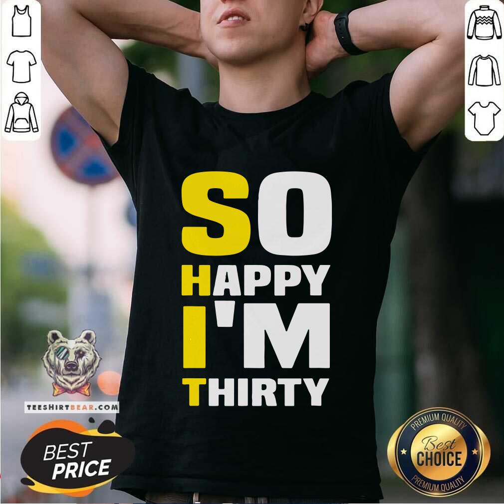 Grateful So Happy I Am Thirty Sarcastic 30th Birthday Shirt