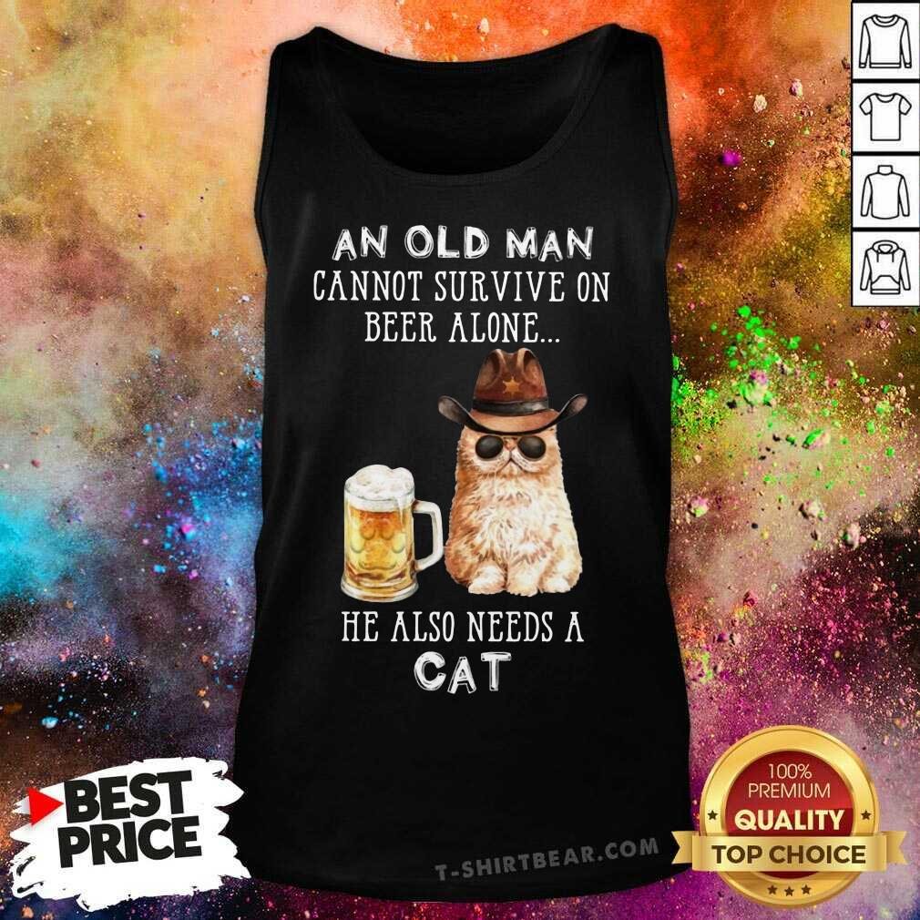 Great An Old Man Cannot Survive On Beer Alone He Also Needs A Cat Shirt