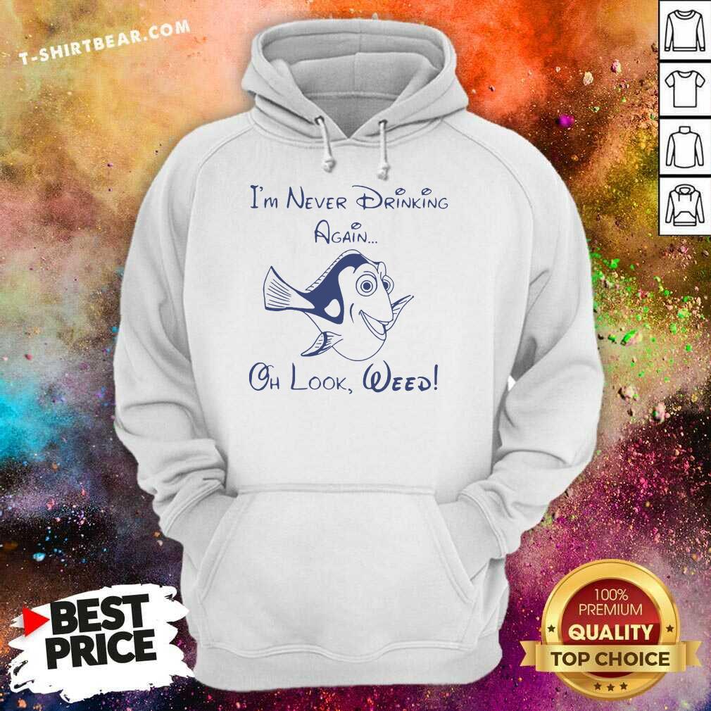 Great Dory Fish I’m Never Drinking Again Oh Look Weed Shirt