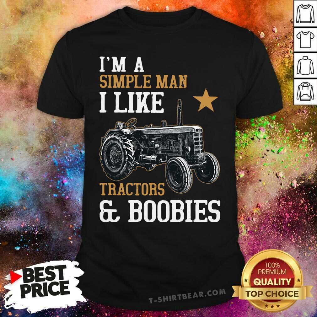Great I’m A Simple Man I Like Tractors And Boobies Shirt